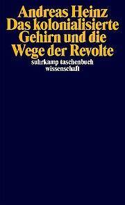 Titelabbildung und Link zur Besprechung des Buches "Das kolonialisierte Gehirn und die Wege der Revolte" von Andreas Heinz.